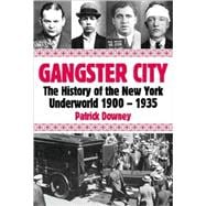 Gangster City The History of the New York Underworld 1900-1935