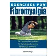 Exercises for Fibromyalgia The Complete Exercise Guide for Managing and Lessening Fibromyalgia Symptoms
