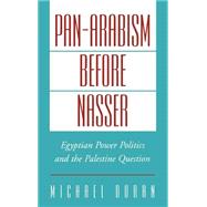 Pan-Arabism before Nasser Egyptian Power Politics and the Palestine Question