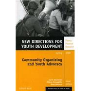 Community Organizing and Youth Advocacy New Directions for Youth Development, Number 117