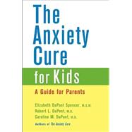 The Anxiety Cure for Kids  A Guide for Parents