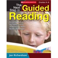 The Next Step in Guided Reading Focused Assessments and Targeted Lessons for Helping Every Student Become a Better Reader