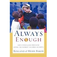 Always Enough : God's Miraculous Provision among the Poorest Children on Earth