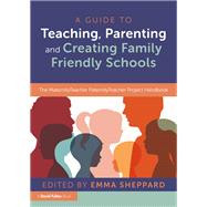A Guide to Teaching, Parenting and Creating Family Friendly Schools