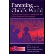 Parenting and the Child's World : Influences on Academic, Intellectual, and Social-emotional Development