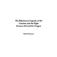 The Babylonian Legends Of The Creation And The Fight Between Bel And The Dragon