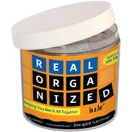 Real Organized in a Jar : Helping You Get It All Together