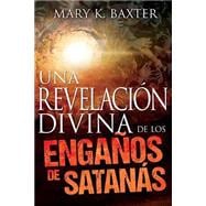 Una revelación divina de los engaños de satanás/ Divine Revelation of Satan's Deceptions