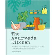 The Ayurveda Kitchen Transform your kitchen into a sanctuary for health – with 80 perfectly balanced recipes