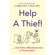 Help a Thief! And Other Misadventures in Punctuation