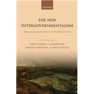The New Intergovernmentalism States and Supranational Actors in the Post-Maastricht Era
