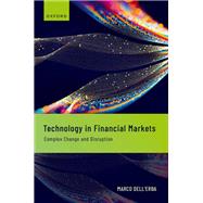 Technology in Financial Markets Complex Change and Disruption