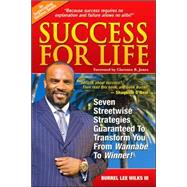 Success for Life: 7 Streetwise Strategies Guaranteed to Transform You from Wannabe to Winner!