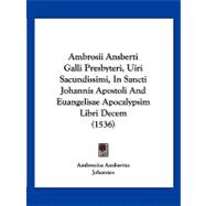 Ambrosii Ansberti Galli Presbyteri, Uiri Sacundissimi, in Sancti Johannis Apostoli and Euangelisae Apocalypsim Libri Decem