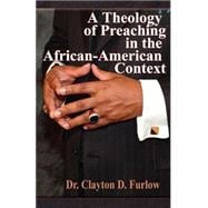 A Theology Of Preaching In The African-american Context
