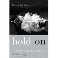 Hold On The Life, Science, and Art of Waiting