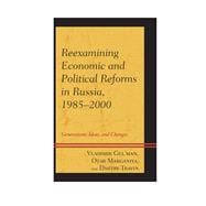Reexamining Economic and Political Reforms in Russia, 1985–2000 Generations, Ideas, and Changes