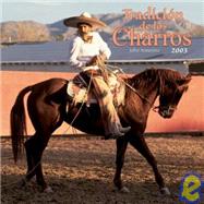 Tradicion De Los Charros/Mexican Cowboys 2003 Calendar