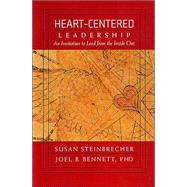 Heart-Centered Leadership : An Invitation to Lead from the Inside Out