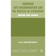 European Anti-Discrimination and the Politics of Citizenship Britain and France