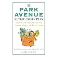 The Park Avenue Nutritionist's Plan : The No-Fail Prescription for Energy, Vitality & Weight Loss