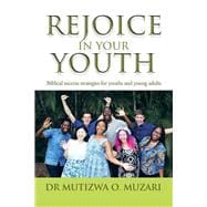 Rejoice in Your Youth: Biblical Success Strategies for Youths and Young Adults