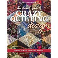 The Visual Guide to Crazy Quilting Design Simple Stitches, Stunning Results