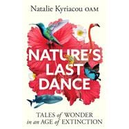 Nature's Last Dance Tales of wonder in an age of extinction