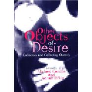 Other Objects of Desire Collectors and Collecting Queerly