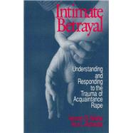 Intimate Betrayal : Understanding and Responding to the Trauma of Acquaintance Rape