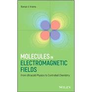 Molecules in Electromagnetic Fields From Ultracold Physics to Controlled Chemistry