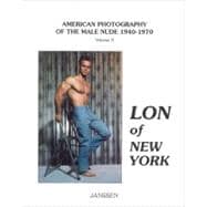 Lon of New York; American Photography of the Male Nude 1940–1970: Volume II