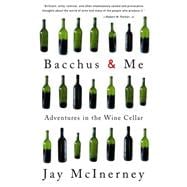 Bacchus and Me Adventures in the Wine Cellar