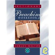 Lectionary Preaching Workbook : Series VIII, Cycle B: For All Users of the Revised Common, the Roman Catholic, and the Episcopal Lectionaries