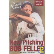 Now Pitching, Bob Feller A Baseball Memoir