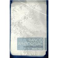 Rancid Aphrodisiac Subjectivity, Desire, and Rock 'n' Roll