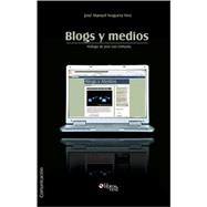Blogs y medios: Las Claves De Una Relacion De Interes Mutuo