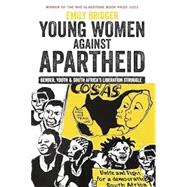 Young Women Against Apartheid: Gender, Youth and South Africa's Liberation Struggle
