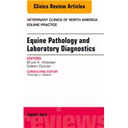 Equine Pathology and Laboratory Diagnostics: An Issue of Veterinary Clinics of North America: Equine Practice