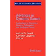 Advances In Dynamic Games: Applications To Economics, Finance, Optimization, And Stochastic Control