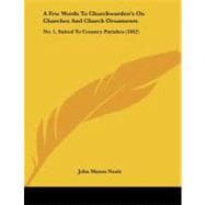 Few Words to Churchwarden's on Churches and Church Ornaments : No. 1, Suited to Country Parishes (1842)