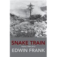 Snake Train: Poems 1984-2013