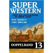 Super Western Doppelband 13 - Zwei Wildwestromane in einem Band!