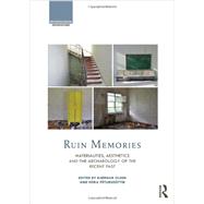 Ruin Memories: Materialities, Aesthetics and the Archaeology of the Recent Past