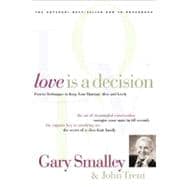 Love is a Decision: Ten Proven Principles to Energize Your Marriage and Family