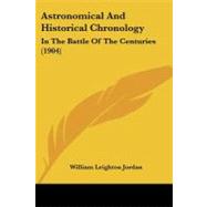 Astronomical and Historical Chronology : In the Battle of the Centuries (1904)