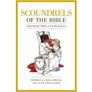 Scoundrels of the Bible : And What They Can Teach Us
