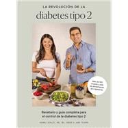 La revolución de la diabetes tipo 2 Recetario y guía completa para el control de la diabetes tipo 2