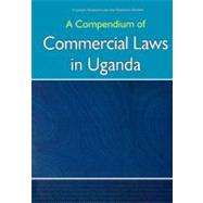 A Compendium of Commercial Laws in Uganda