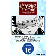Reincarnation of the Unrivalled Time Mage: The Underachiever at the Magic Academy Turns Out to Be the Strongest Mage Who Controls Time! #016